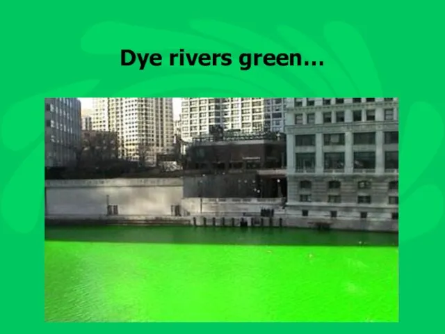 Dye rivers green…