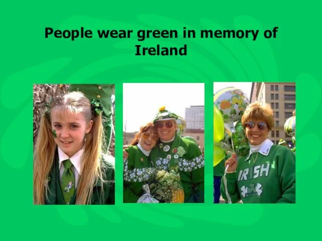 People wear green in memory of Ireland