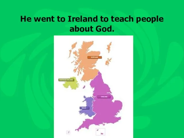 He went to Ireland to teach people about God.