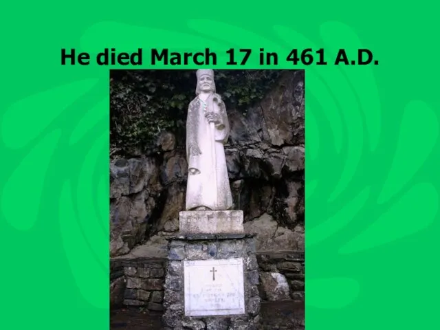 He died March 17 in 461 A.D.