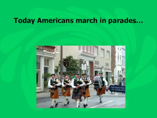 Today Americans march in parades…