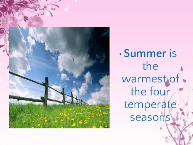 Summer is the warmest of the four temperate seasons