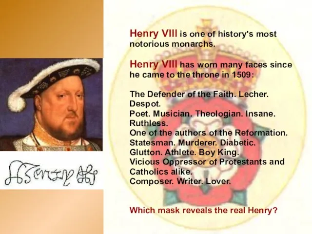 Henry VIII is one of history's most notorious monarchs. Henry VIII has