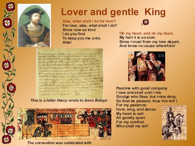 This is a letter Henry wrote to Anne Boleyn Oh my heart,