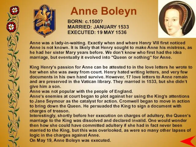 BORN: c.1500? MARRIED: JANUARY 1533 EXECUTED: 19 MAY 1536 Anne Boleyn Anne