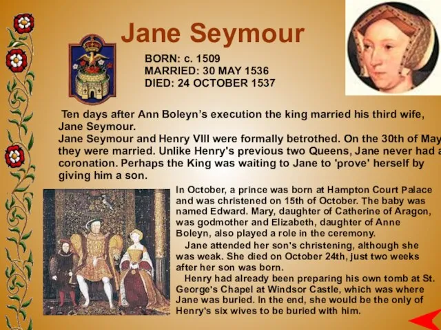 BORN: c. 1509 MARRIED: 30 MAY 1536 DIED: 24 OCTOBER 1537 Jane