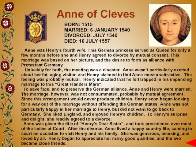 Anne of Cleves BORN: 1515 MARRIED: 6 JANUARY 1540 DIVORCED: JULY 1540