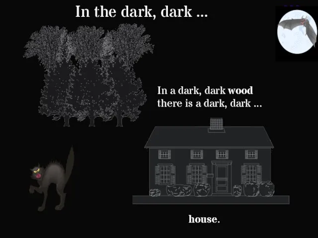 house. In the dark, dark ... In a dark, dark wood there