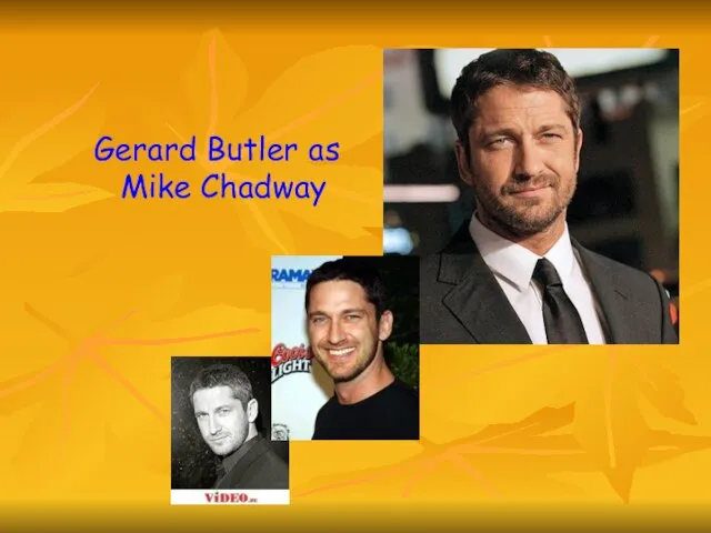 Gerard Butler as Mike Chadway