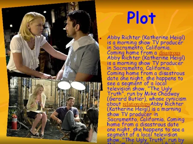 Plot Abby Richter (Katherine Heigl) is a morning show TV producer in