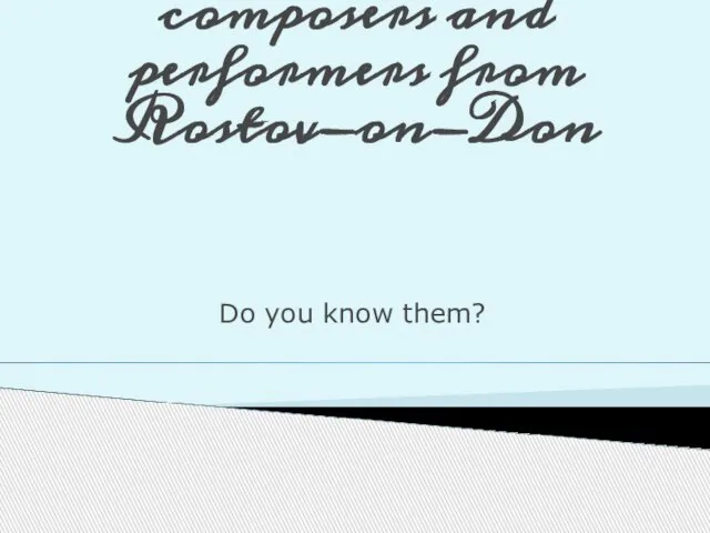 Musicians, composers and performers from Rostov-on-Don Do you know them?