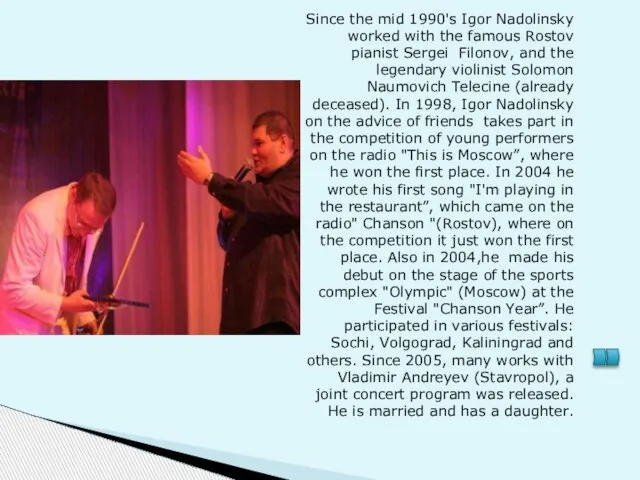 Since the mid 1990's Igor Nadolinsky worked with the famous Rostov pianist