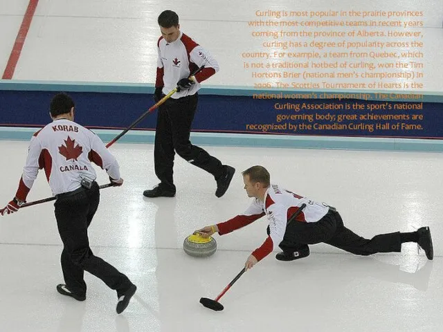 Curling is most popular in the prairie provinces with the most competitive