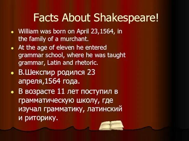 Facts About Shakespeare! William was born on April 23,1564, in the family