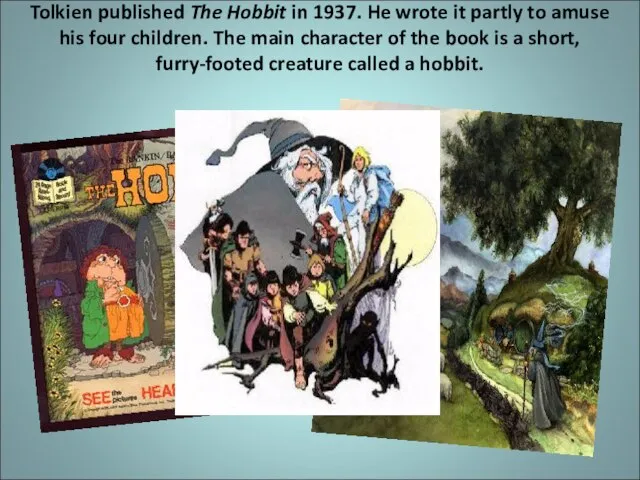 Tolkien published The Hobbit in 1937. He wrote it partly to amuse