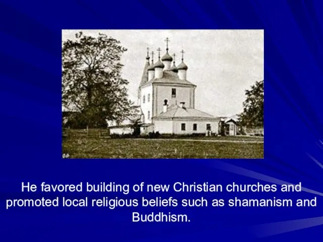 He favored building of new Christian churches and promoted local religious beliefs