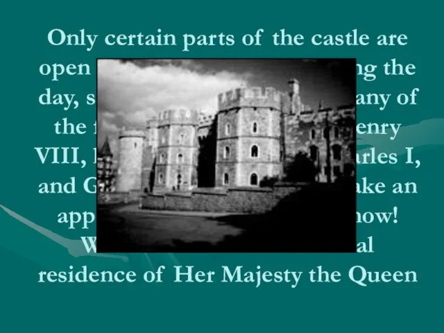 Only certain parts of the castle are open to visitors, and only