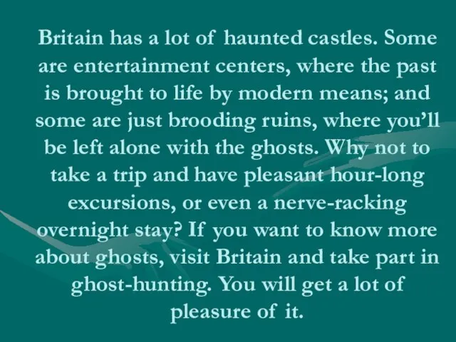 Britain has a lot of haunted castles. Some are entertainment centers, where