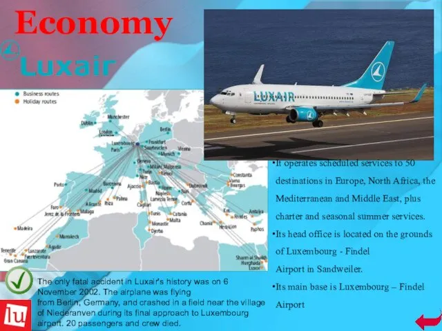 Economy It operates scheduled services to 50 destinations in Europe, North Africa,