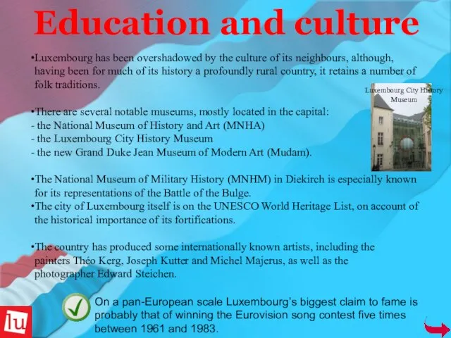 Education and culture On a pan-European scale Luxembourg’s biggest claim to fame