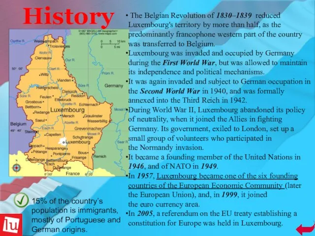 History The Belgian Revolution of 1830–1839 reduced Luxembourg's territory by more than