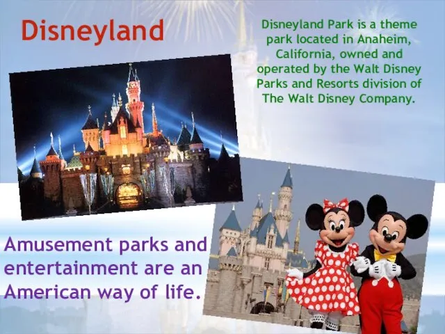 Disneyland Disneyland Park is a theme park located in Anaheim, California, owned