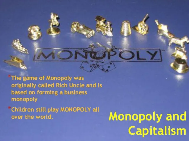 Monopoly and Capitalism The game of Monopoly was originally called Rich Uncle