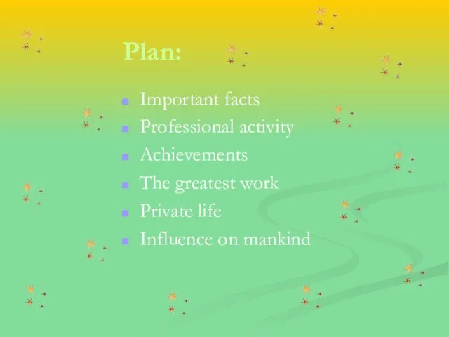 Plan: Important facts Professional activity Achievements The greatest work Private life Influence on mankind