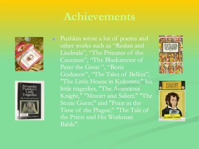 Achievements Pushkin wrote a lot of poems and other works such as