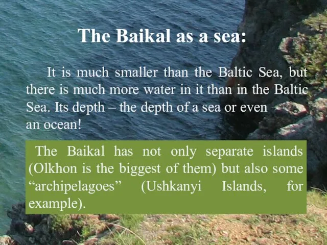 It is much smaller than the Baltic Sea, but there is much