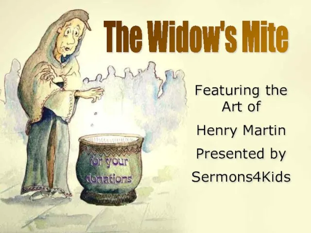 The Widow's Mite Featuring the Art of Henry Martin Presented by Sermons4Kids