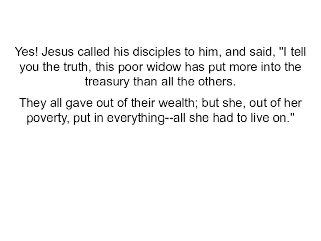 Yes! Jesus called his disciples to him, and said, "I tell you