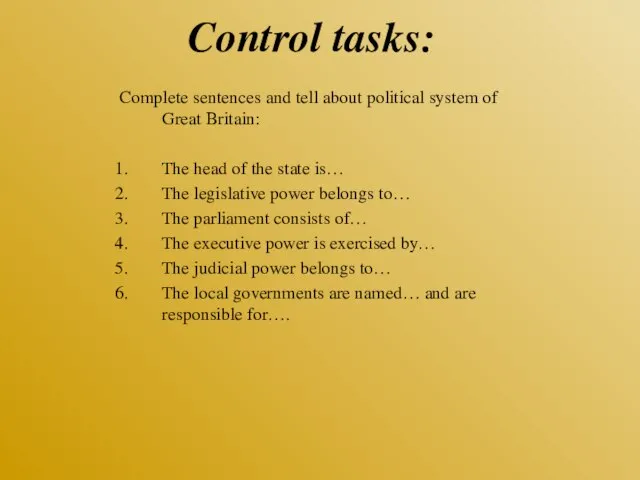 Control tasks: Complete sentences and tell about political system of Great Britain: