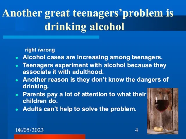 08/05/2023 Another great teenagers’problem is drinking alcohol right /wrong Alcohol cases are