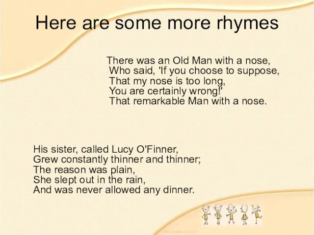 Here are some more rhymes His sister, called Lucy O'Finner, Grew constantly