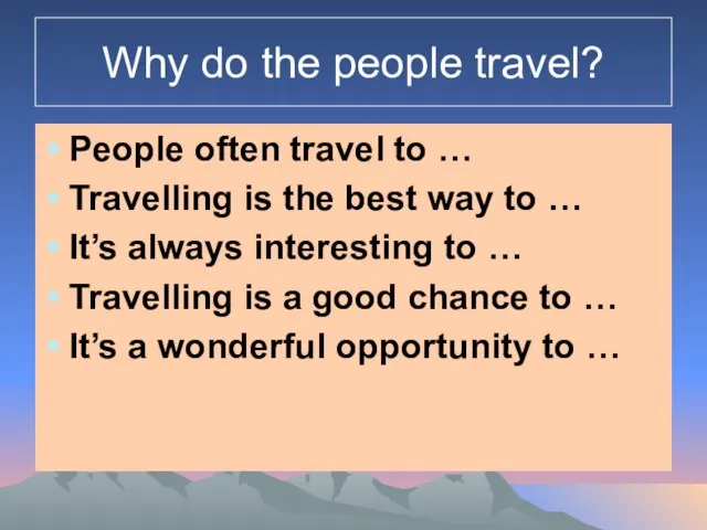 Why do the people travel? People often travel to … Travelling is