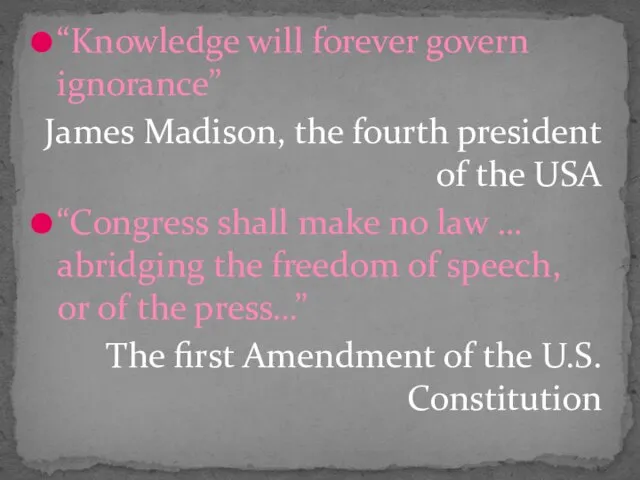 “Knowledge will forever govern ignorance” James Madison, the fourth president of the