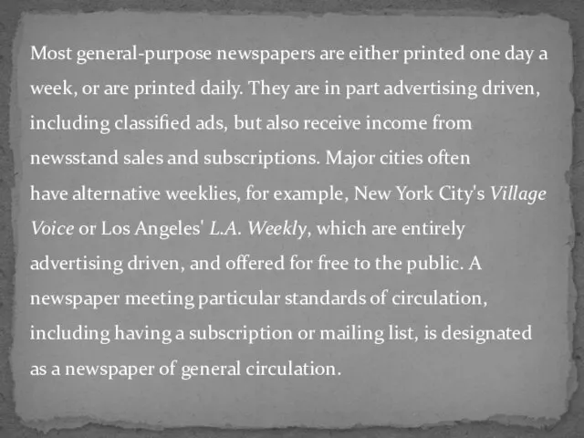 Most general-purpose newspapers are either printed one day a week, or are