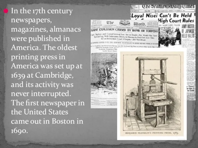 In the 17th century newspapers, magazines, almanacs were published in America. The