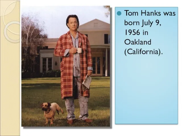 Tom Hanks was born July 9, 1956 in Oakland (California).