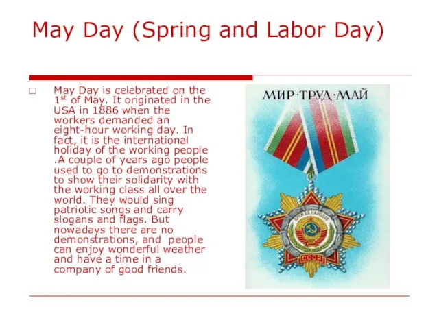 May Day (Spring and Labor Day) May Day is celebrated on the