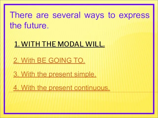 1. WITH THE MODAL WILL. There are several ways to express the