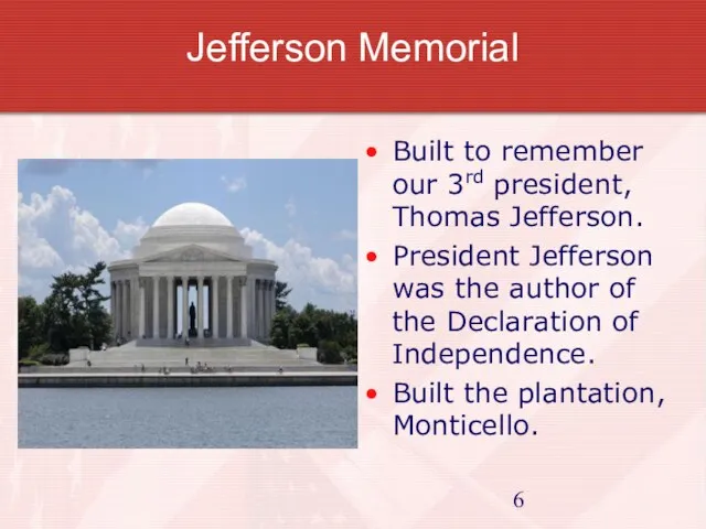 Jefferson Memorial Built to remember our 3rd president, Thomas Jefferson. President Jefferson