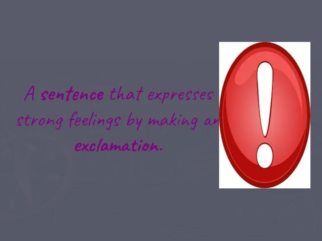 A sentence that expresses strong feelings by making an exclamation.