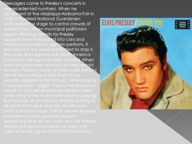 Teenagers came to Presley's concerts in unprecedented numbers. When he performed at