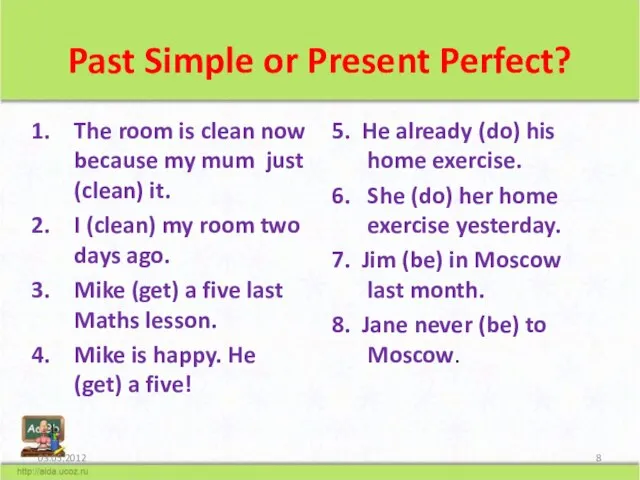 Past Simple or Present Perfect? The room is clean now because my