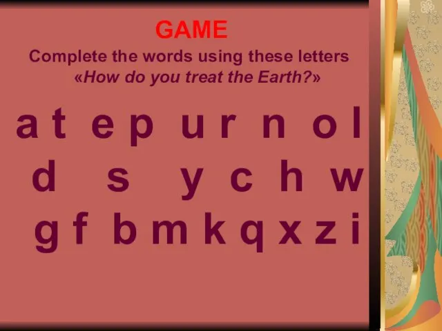 GAME Complete the words using these letters «How do you treat the