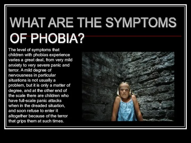 WHAT ARE THE SYMPTOMS OF PHOBIA? The level of symptoms that children
