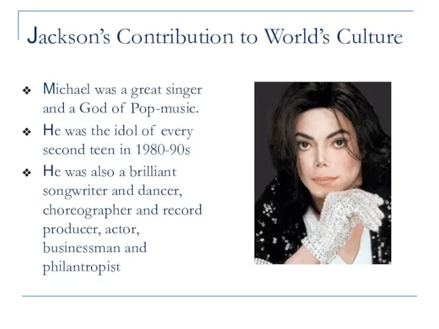 Jackson’s Contribution to World’s Culture Michael was a great singer and a