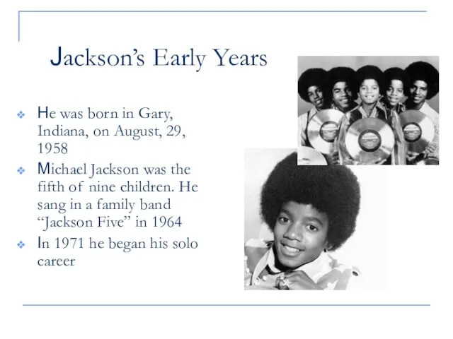 Jackson’s Early Years He was born in Gary, Indiana, on August, 29,